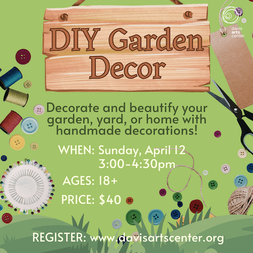 Poster for DIY garden decor class where adults create handmade decorations for gardens or home at the Davis Arts Center
