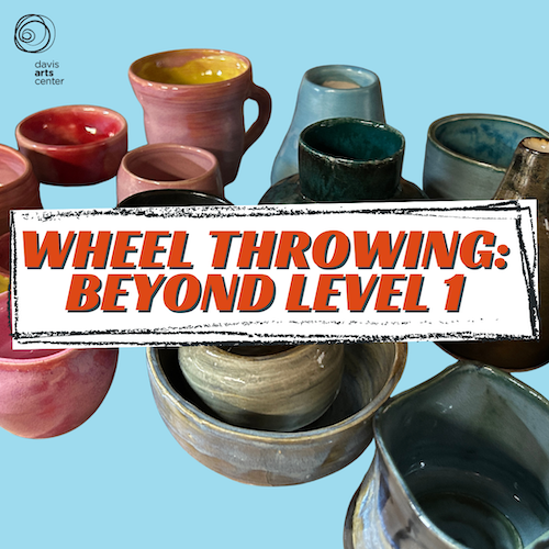Ceramic cups and bowls with text “Wheel Throwing: Beyond Level 1” promoting an advanced pottery class.