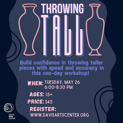 Throwing Tall ceramics workshop flyer on May 26 from 6:00 to 8:30 PM, for ages 15 and up, priced at $45