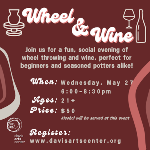 Wheel and Wine pottery class flyer on May 27 from 6:00 to 8:30 PM, for ages 21 and up, priced at $50