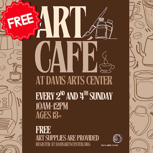Graphic promoting the free Art Café at Davis Arts Center, held every second and fourth Sunday from 10 a.m. to noon for ages 18 and older.