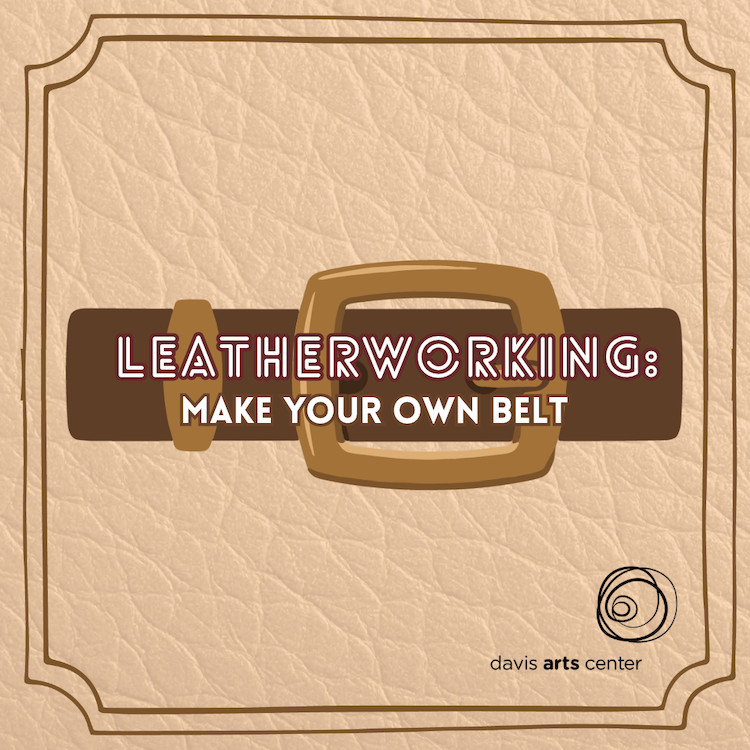 Leatherworking: Make Your Own Belt at Davis Arts Center, featuring an illustrated brown belt and buckle.