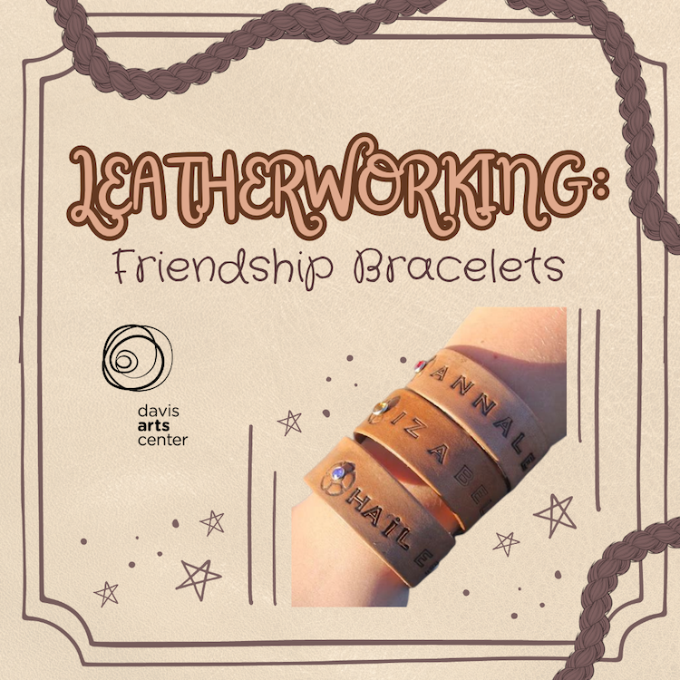 Leatherworking: Friendship Bracelets at Davis Arts Center, featuring personalized leather bracelets with stamped names.