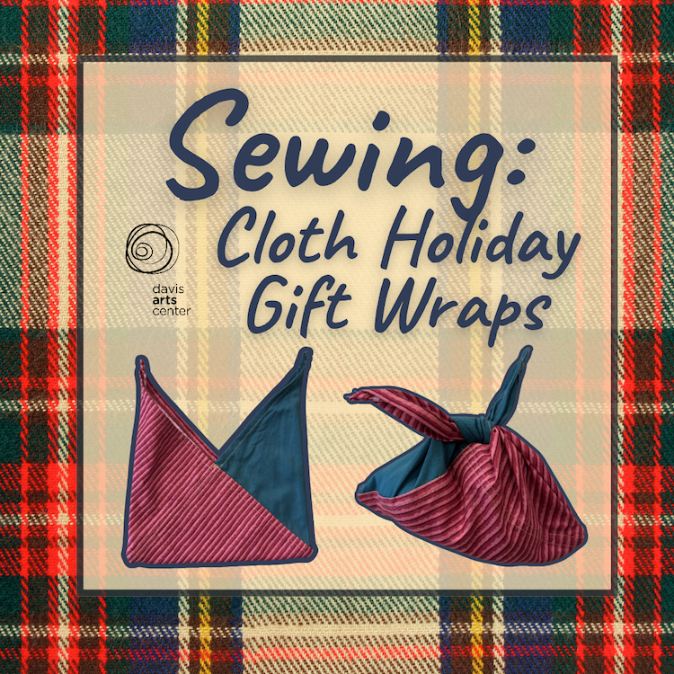 Sewing: Cloth Holiday Gift Wraps at Davis Arts Center, featuring reusable fabric wraps shown open and tied around a gift.