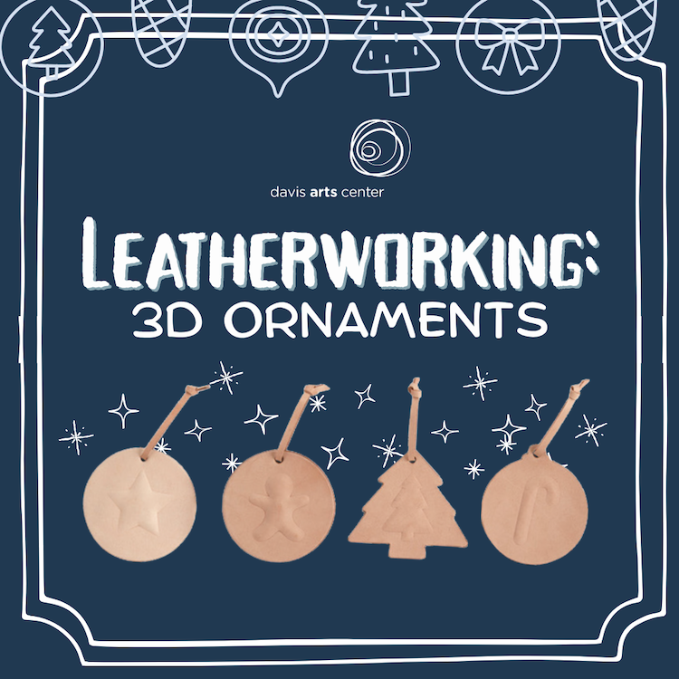 Leatherworking: 3D Ornaments at Davis Arts Center, featuring leather ornaments with star, gingerbread person, tree, and candy cane designs.